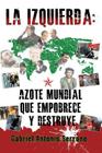 La izquierda: Azote mundial que empobrece y destruye By Manuel Aleman (Editor), Gabriel Antonio Serrano Cover Image