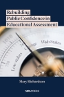 Rebuilding Public Confidence in Educational Assessment By Mary Richardson Cover Image