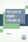 The Iliad Of Homer (Volume II): Translated By Alexander Pope, With Notes By The Rev. Theodore Alois Buckley By Homer, Alexander Pope (Translator), Theodore Alois Buckley (Notes by) Cover Image