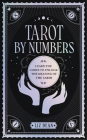 Tarot by Numbers: Learn the Codes that Unlock the Meaning of the  Cards By Liz Dean Cover Image