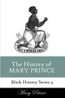History of Mary Prince: A Slave Narrative (Black History #4) Cover Image