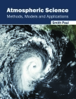 Atmospheric Science: Methods, Models and Applications By Smith Paul (Editor) Cover Image