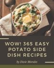 Wow! 365 Easy Potato Side Dish Recipes: Not Just an Easy Potato Side Dish Cookbook! Cover Image