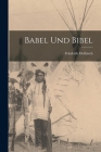 Babel Und Bibel By Friedrich Delitzsch Cover Image