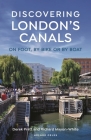 Discovering London's Canals: On foot, by bike or by boat By Derek Pratt, Richard Mayon-White Cover Image