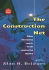 The Construction Net: Online Information Sources for the Construction Industry By Alan Bridges Cover Image
