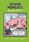 Senior Moments: Animal Instincts By Tim Whyatt Cover Image