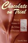 Chocolate on Trial: Slavery, Politics, and the Ethics of Business By Prof. Lowell J. Satre, Lowell J. Satre Cover Image