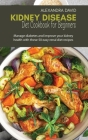 Kidney Disease Diet Cookbook for Beginners: Manage diabetes and improve your kidney health with these 50 easy renal diet recipes By Alexandra David Cover Image