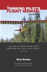 The Thinking Pilot's Flight Manual: Or, How to Survive Flying Little Airplanes and Have a Ball Doing It, Vol. 3 By Rick Durden, Cory Emberson (Editor), Jay Apt (Foreword by) Cover Image