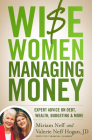 Wise Women Managing Money: Expert Advice on Debt, Wealth, Budgeting, and More By Miriam Neff, Valerie Neff Hogan Cover Image