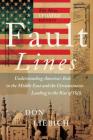 Fault Lines, the New Updated Edition: Understanding America's Role in the Middle East and the Circumstances Leading to the Rise of Isis By Don Liebich Cover Image