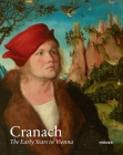 Cranach: The Early Years in Vienna By Guido Messling (Editor), Kerstin Richter (Editor) Cover Image