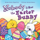 Nobody Likes the Easter Bunny: The Funny Easter Book for Kids! By Karen Kilpatrick, Germán Blanco (Illustrator) Cover Image