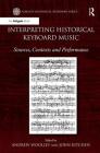 Interpreting Historical Keyboard Music: Sources, Contexts and Performance (Ashgate Historical Keyboard) By Andrew Woolley, John Kitchen Cover Image