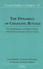 The Dynamics of Changing Rituals: The Transformation of Religious Rituals Within Their Social and Cultural Context (Toronto Studies in Religion #29) By Donald Wiebe (Editor), Jens Kreinath (Editor), Constance Hartung (Editor) Cover Image