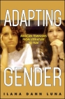 Adapting Gender: Mexican Feminisms from Literature to Film By Ilana Dann Luna Cover Image
