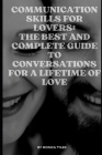 Communication Skills for Lovers: The Best and Complete Guide to Conversations for a Lifetime of Love By Monica Tyler Cover Image