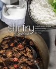 Stir Fry Cookbook: Grab a Skillet and Get Ready for Some Delicious Stir Fries By Booksumo Press Cover Image