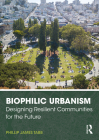 Biophilic Urbanism: Designing Resilient Communities for the Future By Phillip James Tabb Cover Image
