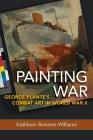 Painting War: George Plante's Combat Art in World War II By Kathleen Broome Williams Cover Image