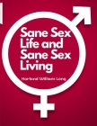 Sane Sex Life and Sane Sex Living: Things That All Sane People Ought to Know About Sex Nature and Sex Functioning Cover Image