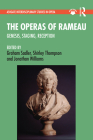 The Operas of Rameau: Genesis, Staging, Reception (Ashgate Interdisciplinary Studies in Opera) By Graham Sadler (Editor), Shirley Thompson (Editor), Jonathan Williams (Editor) Cover Image
