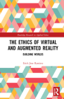 The Ethics of Virtual and Augmented Reality: Building Worlds (Routledge Research in Applied Ethics) Cover Image