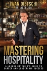 Mastering Hospitality: A Luxury Hotelier's Guide To Career and Leadership Success Cover Image