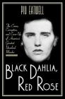 Black Dahlia, Red Rose: The Crime, Corruption, and Cover-Up of America's Greatest Unsolved Murder By Piu Eatwell Cover Image