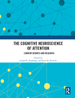 The Cognitive Neuroscience of Attention: Current Debates and Research By Joseph B. Hopfinger (Editor), Scott Slotnick (Editor) Cover Image