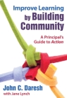 Improve Learning by Building Community: A Principal?s Guide to Action Cover Image