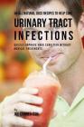 56 All Natural Juice Recipes to Help Cure Urinary Tract Infections: Quickly Improve Your Condition without Medical Treatments By Joe Correa Csn Cover Image