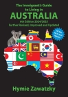 The Immigrant's Guide to Living in Australia: 6th Edition - 2024/2025 Further Revised, Improved and Updated By Hymie Zawatzky Cover Image