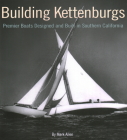 Building Kettenburgs: Premier Boats Designed and Built in Southern California By Mark Allen Cover Image