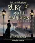 The Adventures of Ruby Pi and the Math Girls: Teen Heroines in History Use Geometry, Algebra, and Other Mathematics to Solve Colossal Problems Cover Image