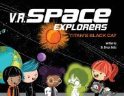 V.R. Space Explorers: Titan's Black Cat By Bruce Betts, Yip Jar Design (Illustrator) Cover Image
