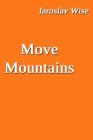 Move Mountains By Iaroslav Wise Cover Image