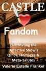 Castle Loves Fandom: Celebrating the Detective Show's Quips, Homages, and Meta-Salutes By Valerie Estelle Frankel Cover Image