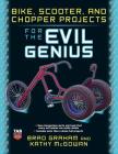 Bike, Scooter, and Chopper Projects for the Evil Genius By Brad Graham, Kathy McGowan Cover Image