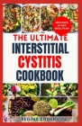 The Ultimate Interstitial Cystitis Cookbook: Nutritious Anti Inflammatory Diet Recipes and Meal Plan for Healing Painful Bladder Syndrome Cover Image