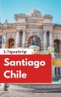 Loquetrip's Santiago Chile Travel Guide 2024: Explore Santiago Beyond the Tourist Brochures Cover Image