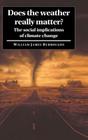 Does the Weather Really Matter?: The Social Implications of Climate Change By William James Burroughs Cover Image