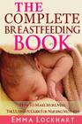 The Complete Breastfeeding Book: How To Make More Milk The Ultimate Guide For Nursing Mothers Cover Image