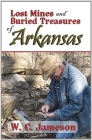 Lost Mines and Buried Treasures of Arkansas (Lost Mines and Buried Treasures series) By W.C. Jameson Cover Image