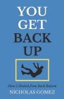 You Get Back Up: How I Healed from Rock Bottom Cover Image