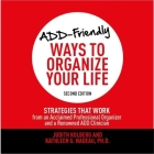 Add-Friendly Ways to Organize Your Life Second Edition Lib/E: Strategies That Work from an Acclaimed Professional Organizer and a Renowned Add Clinici By Marguerite Gavin (Read by), Judith Kolberg, Kathleen Nadeau Cover Image