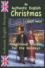 An Authentic English Christmas: Traditional Recipes for the Holidays By Geoff Wells Cover Image