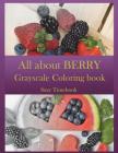 All about BERRY Grayscale Coloring Book: Grayscale coloring for adults and all age. Grayscale photo coloring made you relax, stress less, meditation a By Suzy Timebook Cover Image