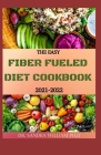 The Easy Fiber Fueled Diet Cookbook 2021-2022: The Plant-Based Gut Health Program for Losing Weight And Restoring Your Health. Including Easy And Deli By Sandra William Ph. D. Cover Image